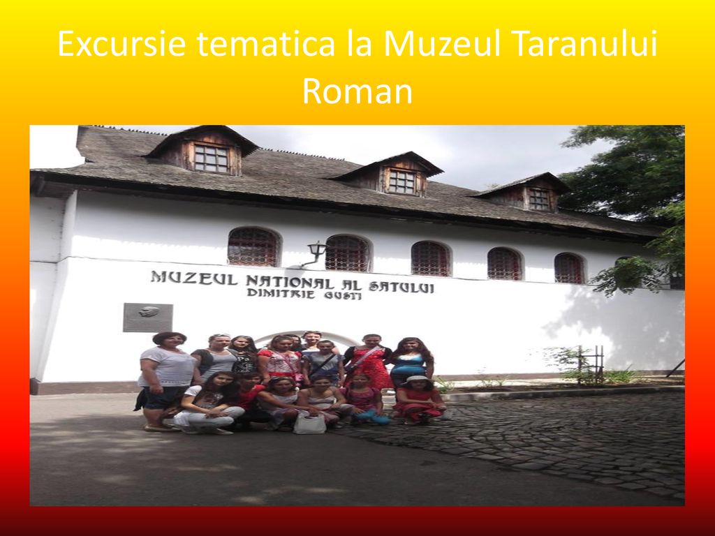 Excursie tematica la Muzeul Taranului Roman
