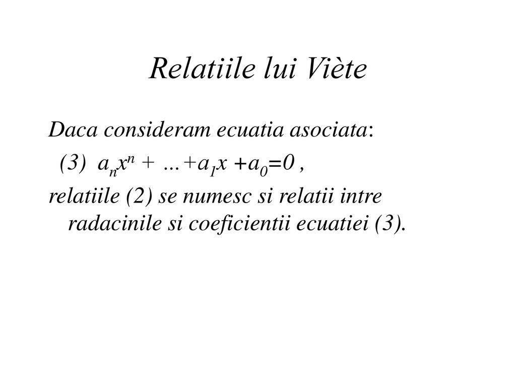 Relatiile lui Viète Daca consideram ecuatia asociata: