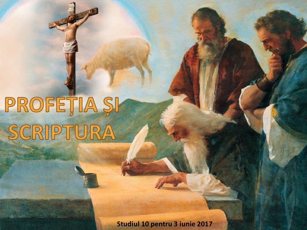 PROFEȚIA ȘI SCRIPTURA Studiul 10 pentru 3 iunie 2017
