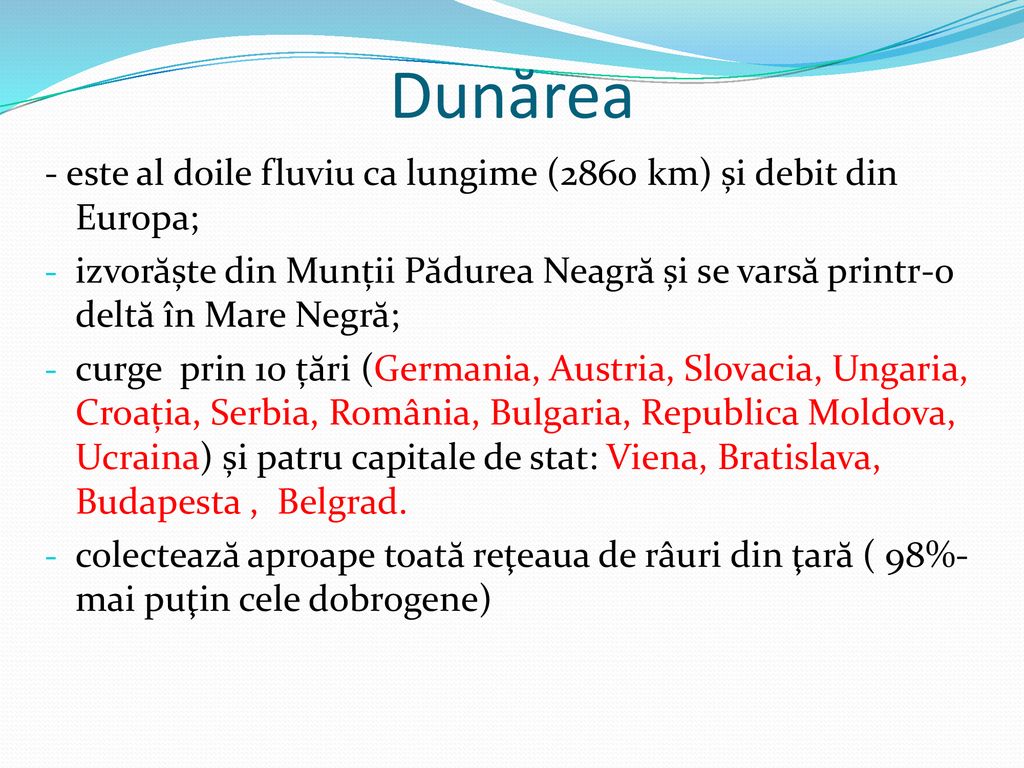 Dunărea - este al doile fluviu ca lungime (2860 km) și debit din Europa;