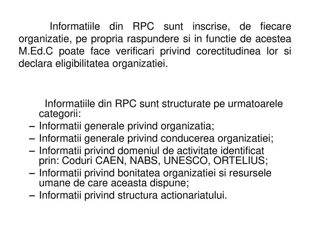 Informatiile din RPC sunt inscrise, de fiecare organizatie, pe propria raspundere si in functie de acestea M.Ed.C poate face verificari privind corectitudinea lor si declara eligibilitatea organizatiei.