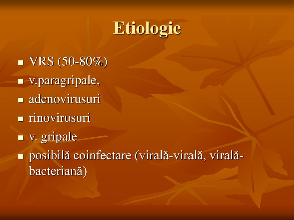 Etiologie VRS (50-80%) v.paragripale, adenovirusuri rinovirusuri
