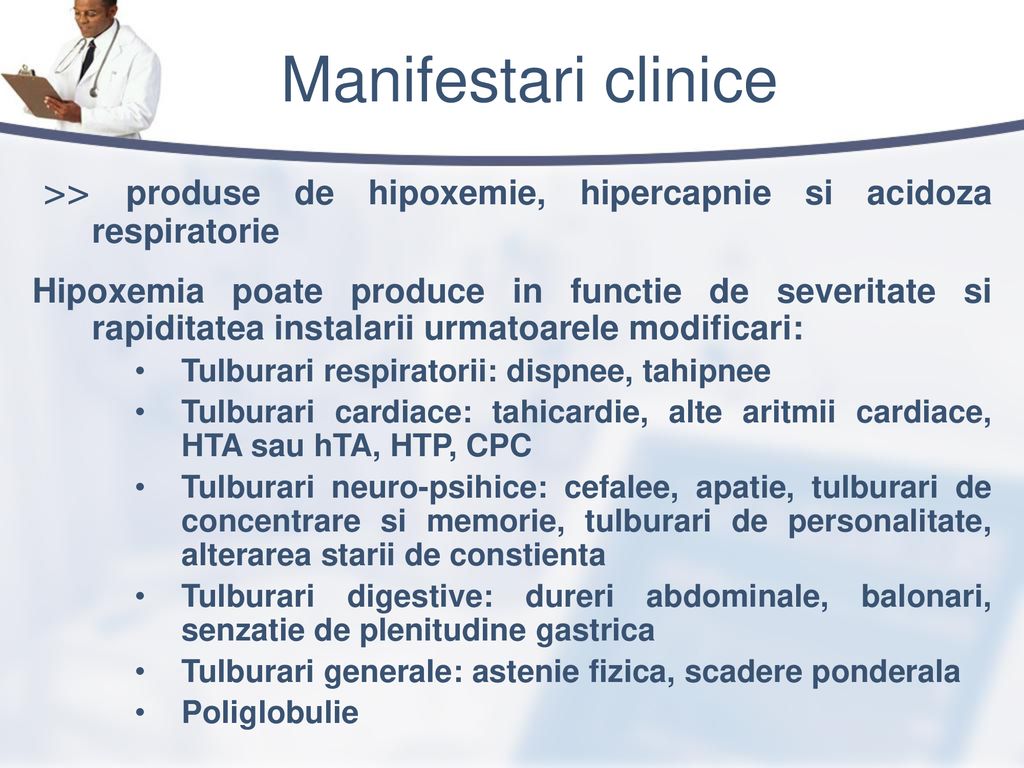 Manifestari clinice >> produse de hipoxemie, hipercapnie si acidoza respiratorie.