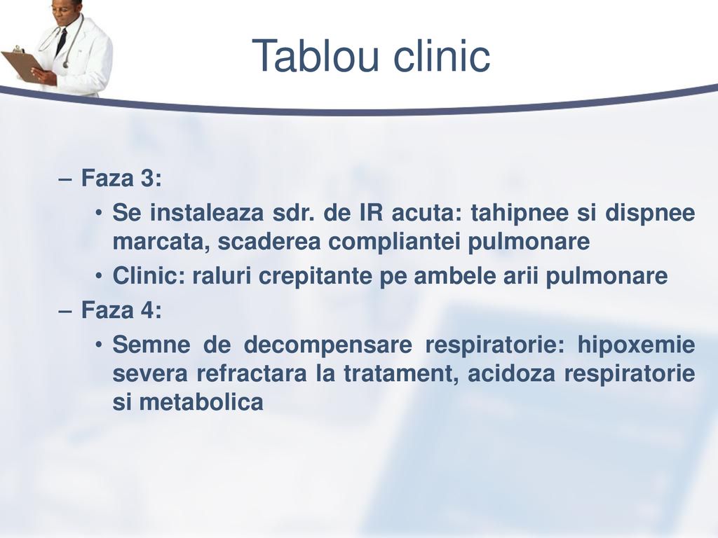 Tablou clinic Faza 3: Se instaleaza sdr. de IR acuta: tahipnee si dispnee marcata, scaderea compliantei pulmonare.