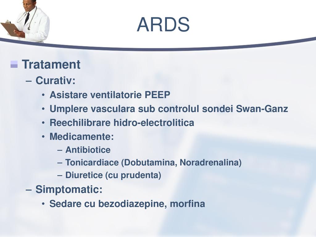 ARDS Tratament Curativ: Simptomatic: Asistare ventilatorie PEEP