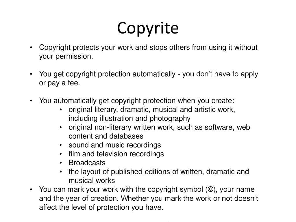 Copyrite Copyright protects your work and stops others from using it without your permission.