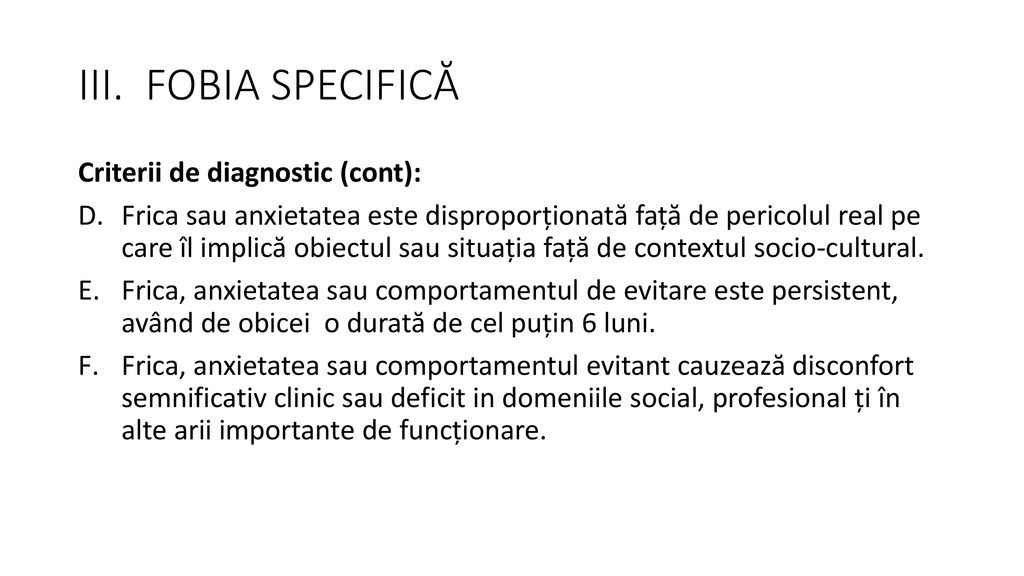 III. FOBIA SPECIFICĂ Criterii de diagnostic (cont):