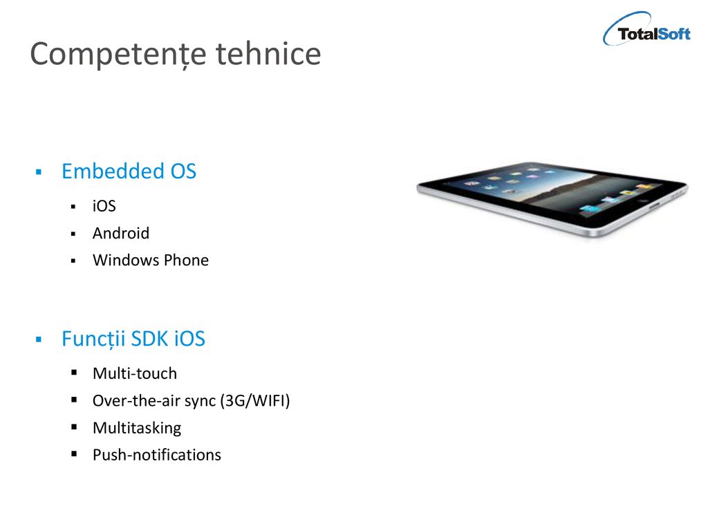 Competențe tehnice Embedded OS Funcții SDK iOS iOS Android
