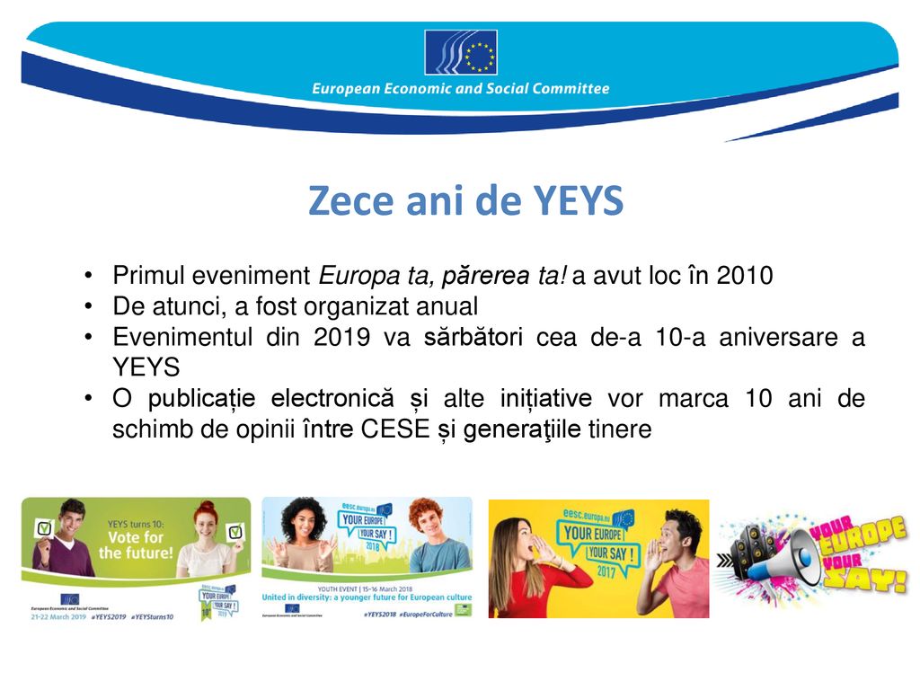 Zece ani de YEYS Primul eveniment Europa ta, părerea ta! a avut loc în De atunci, a fost organizat anual.