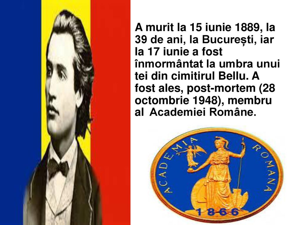 A murit la 15 iunie 1889, la 39 de ani, la București, iar la 17 iunie a fost înmormântat la umbra unui tei din cimitirul Bellu.