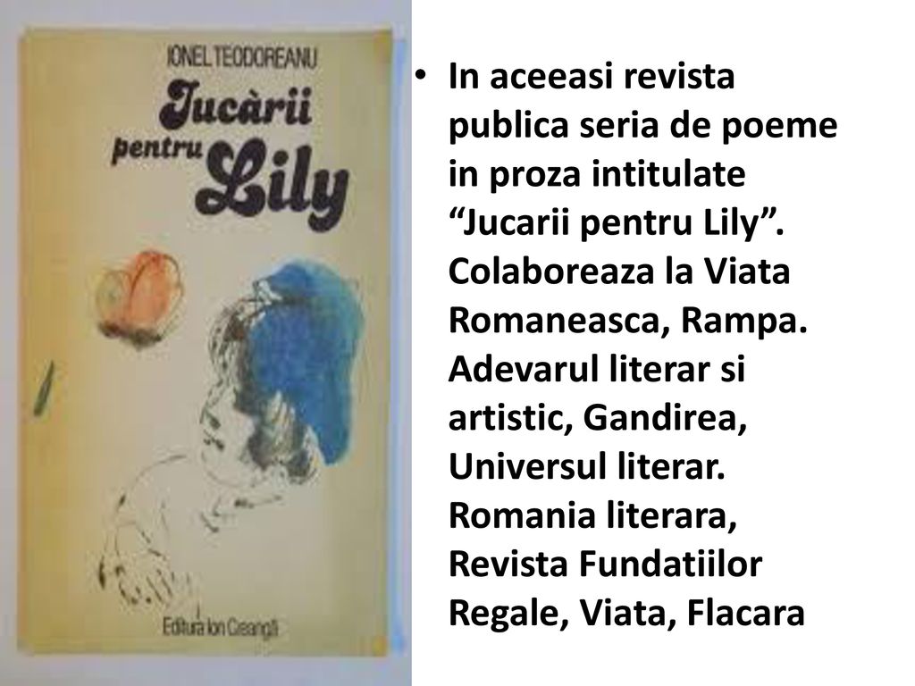 In aceeasi revista publica seria de poeme in proza intitulate Jucarii pentru Lily .