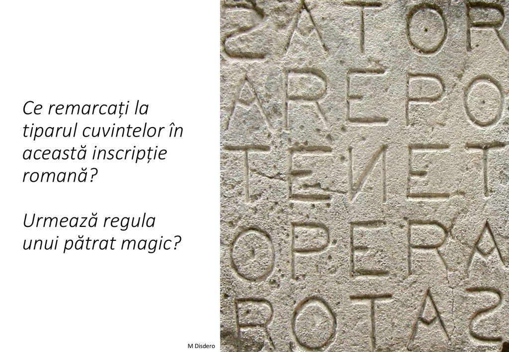 Ce remarcați la tiparul cuvintelor în această inscripție romană