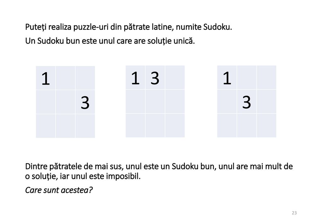 Puteți realiza puzzle-uri din pătrate latine, numite Sudoku