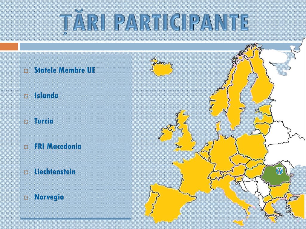 ȚĂRI PARTICIPANTE Statele Membre UE Islanda Turcia FRI Macedonia