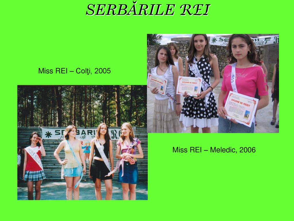 SERBĂRILE REI Miss REI – Colţi, 2005 Miss REI – Meledic, 2006