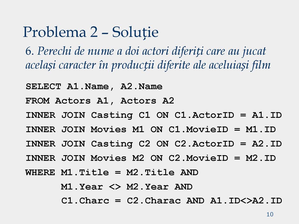 Problema 2 – Soluție 6. Perechi de nume a doi actori diferiți care au jucat același caracter în producții diferite ale aceluiași film.