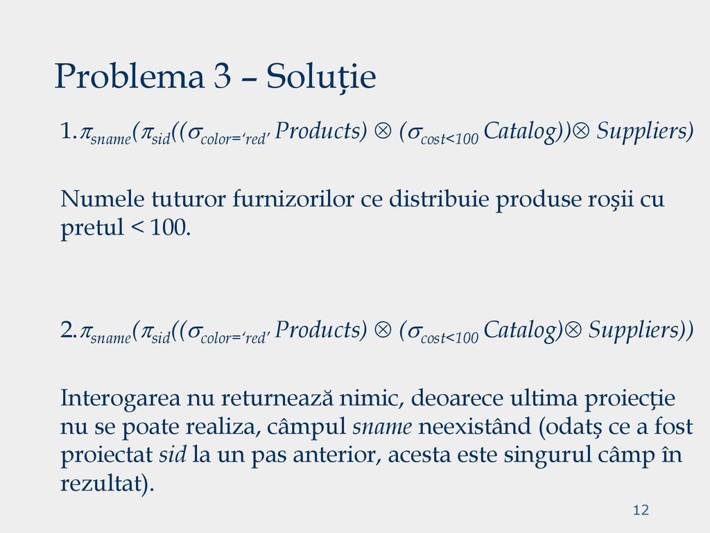 Problema 3 – Soluție 1.sname(sid((color=‘red’ Products)  (cost<100 Catalog)) Suppliers)