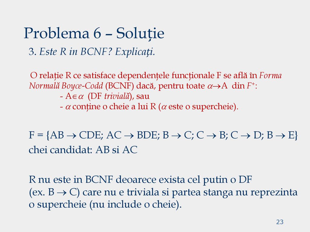 Problema 6 – Soluție 3. Este R in BCNF Explicați.