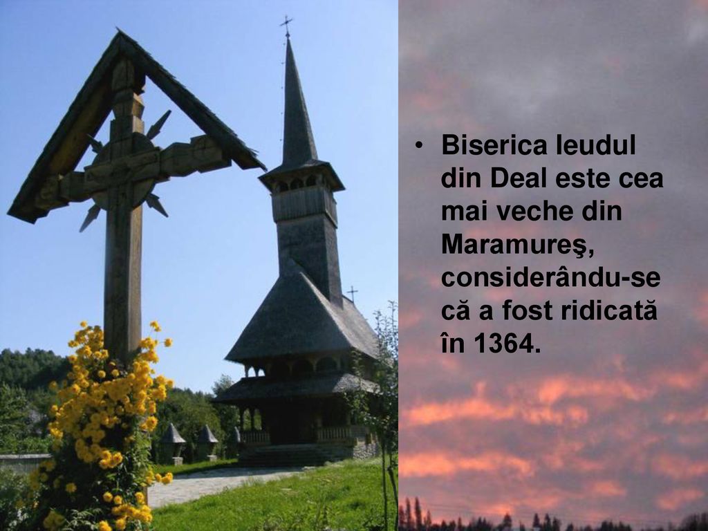 Biserica Ieudul din Deal este cea mai veche din Maramureş, considerându-se că a fost ridicată în 1364.