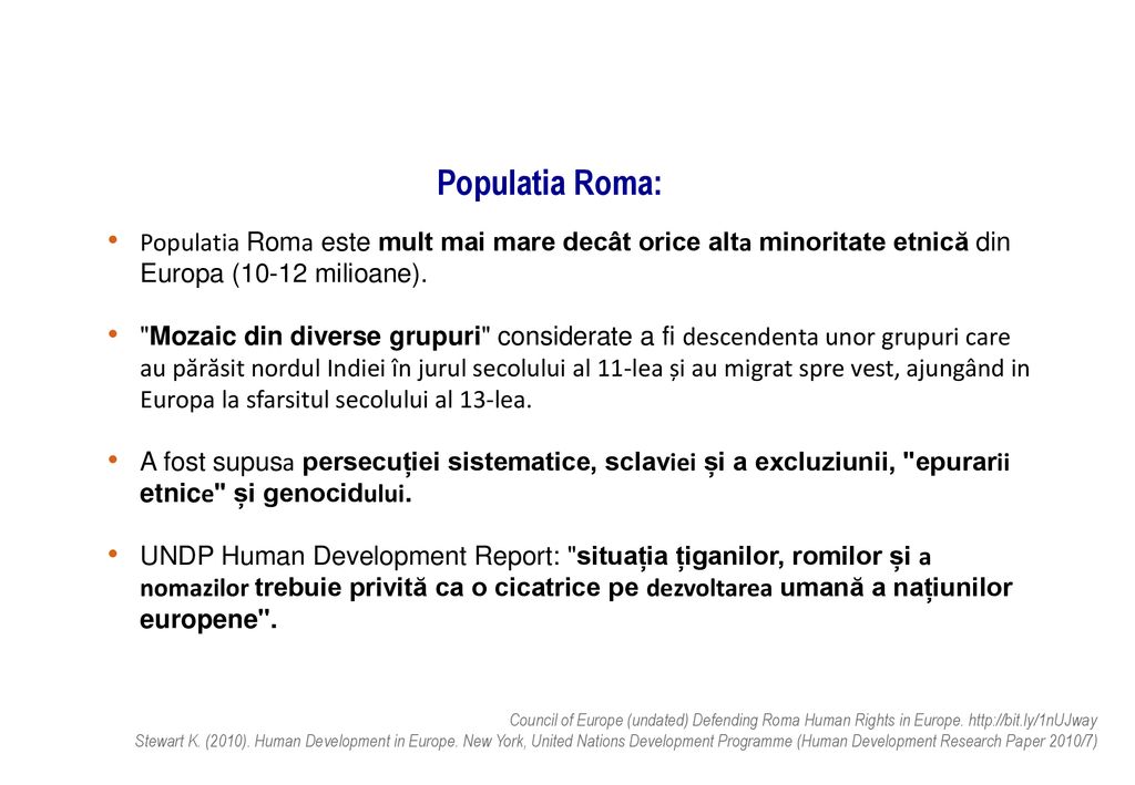 Populatia Roma: Populatia Roma este mult mai mare decât orice alta minoritate etnică din Europa (10-12 milioane).