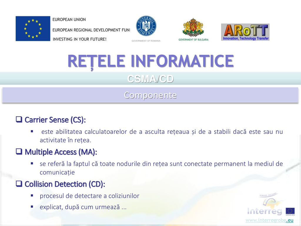 REȚELE INFORMATICE CSMA/CD Componente Carrier Sense (CS):