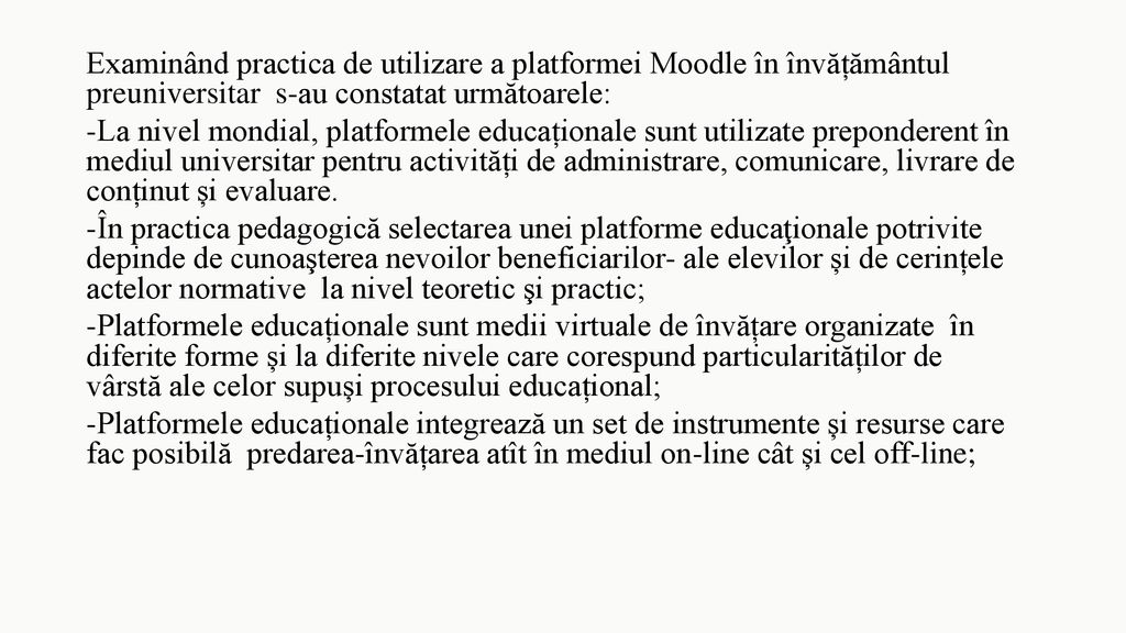 Examinând practica de utilizare a platformei Moodle în învățământul preuniversitar s-au constatat următoarele: