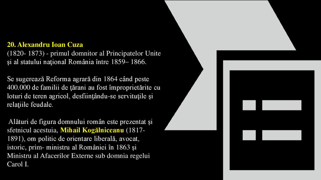 20. Alexandru Ioan Cuza ( ) - primul domnitor al Principatelor Unite și al statului naţional România între 1859–