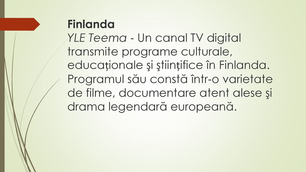 Finlanda YLE Teema ‐ Un canal TV digital transmite programe culturale, educaționale şi ştiințifice în Finlanda.