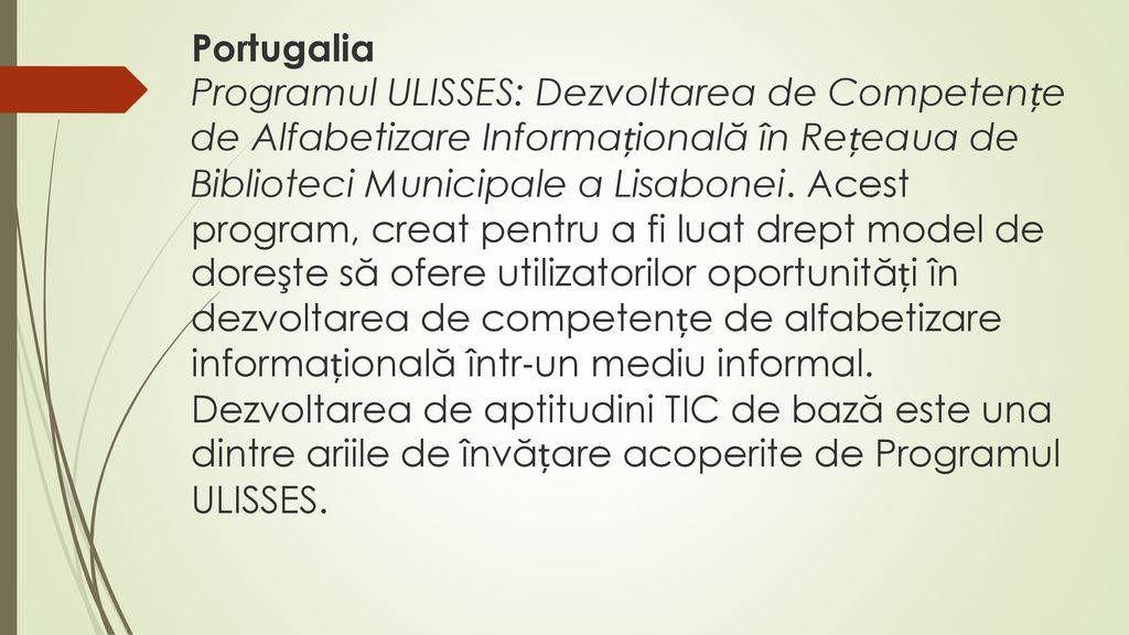 Portugalia Programul ULISSES: Dezvoltarea de Competențe de Alfabetizare Informațională în Rețeaua de Biblioteci Municipale a Lisabonei.