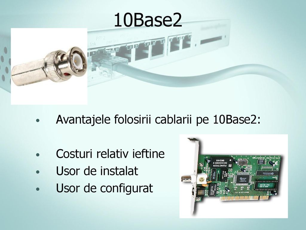 10Base2 Avantajele folosirii cablarii pe 10Base2:
