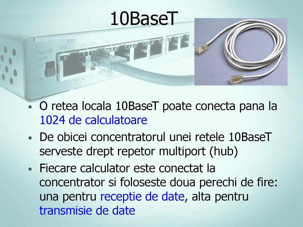10BaseT O retea locala 10BaseT poate conecta pana la 1024 de calculatoare.