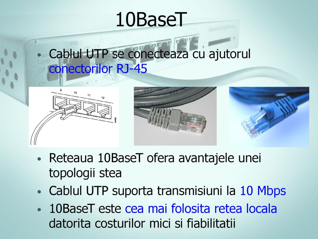 10BaseT Cablul UTP se conecteaza cu ajutorul conectorilor RJ-45