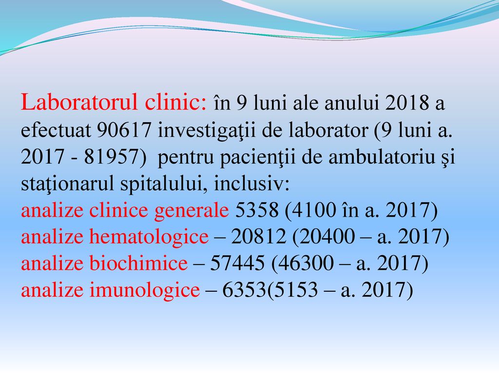 Laboratorul clinic: în 9 luni ale anului 2018 a efectuat investigaţii de laborator (9 luni a.