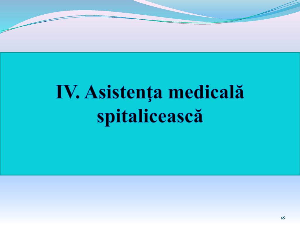 IV. Asistenţa medicală spitalicească