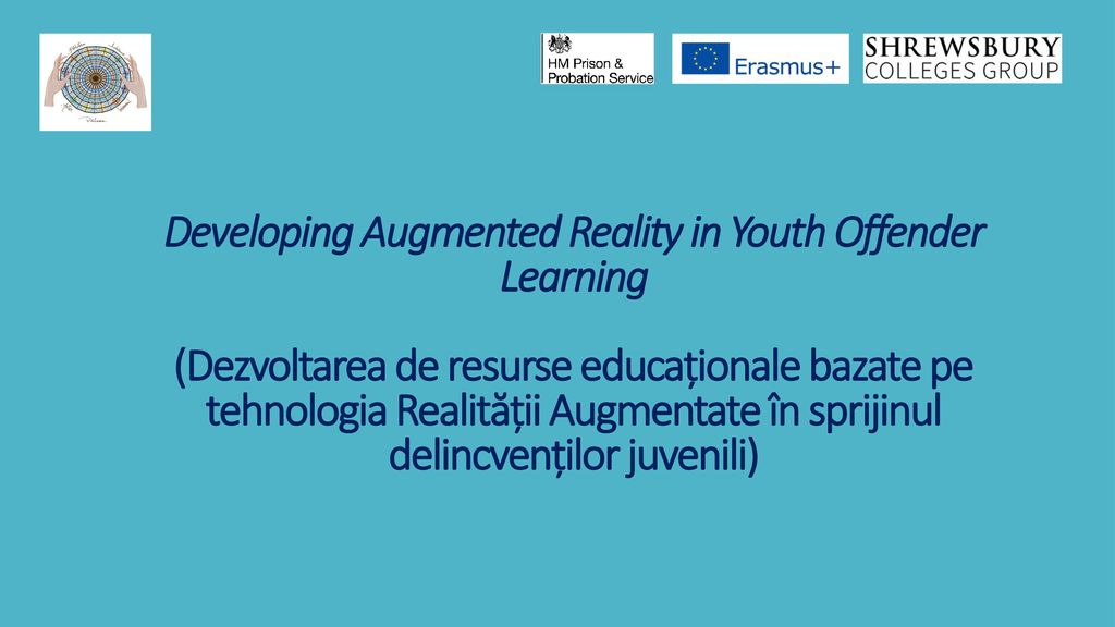 Developing Augmented Reality in Youth Offender Learning (Dezvoltarea de resurse educaționale bazate pe tehnologia Realității Augmentate în sprijinul delincvenților juvenili)