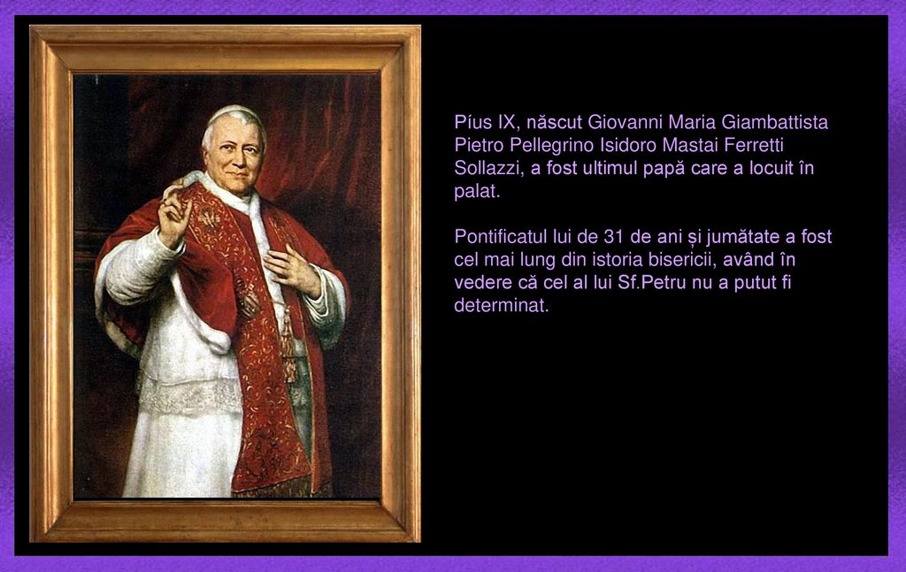 Píus IX, născut Giovanni Maria Giambattista Pietro Pellegrino Isidoro Mastai Ferretti Sollazzi, a fost ultimul papă care a locuit în palat.
