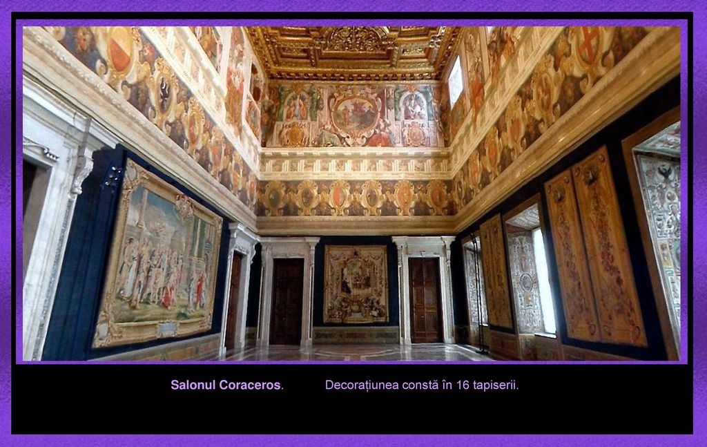 Salonul Coraceros. Decorațiunea constă în 16 tapiserii.
