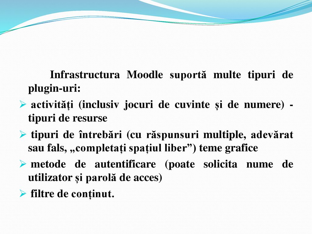 Infrastructura Moodle suportă multe tipuri de plugin-uri: