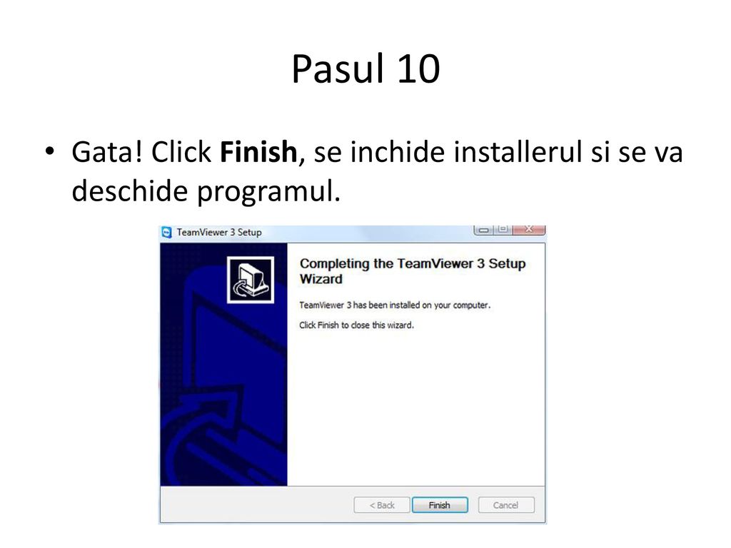 Pasul 10 Gata! Click Finish, se inchide installerul si se va deschide programul.