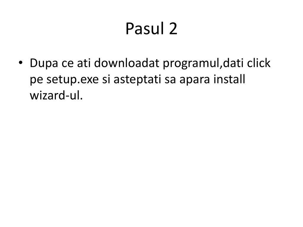 Pasul 2 Dupa ce ati downloadat programul,dati click pe setup.exe si asteptati sa apara install wizard-ul.