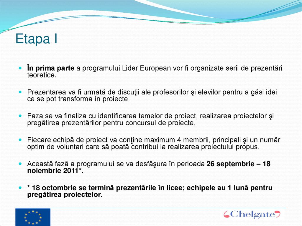 Etapa I În prima parte a programului Lider European vor fi organizate serii de prezentări teoretice.