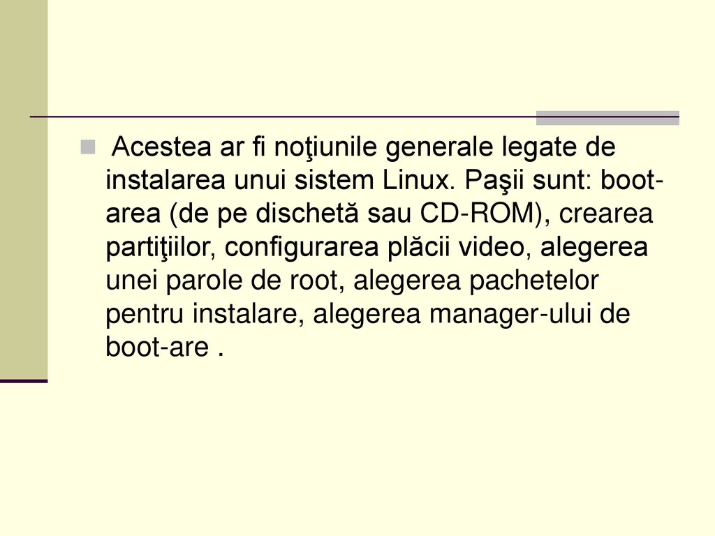 Acestea ar fi noţiunile generale legate de instalarea unui sistem Linux.