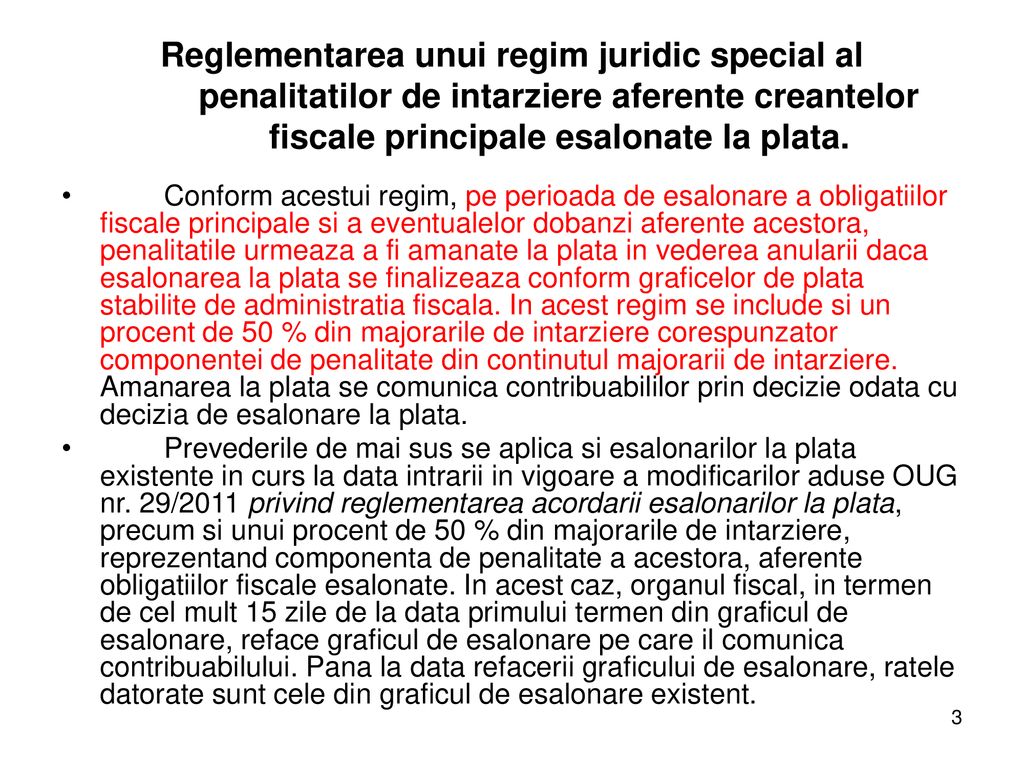 Reglementarea unui regim juridic special al penalitatilor de intarziere aferente creantelor fiscale principale esalonate la plata.