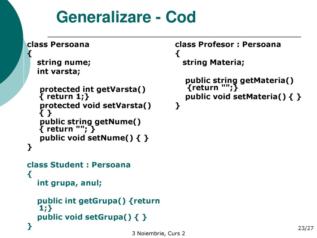 Generalizare - Cod class Persoana { string nume; int varsta;