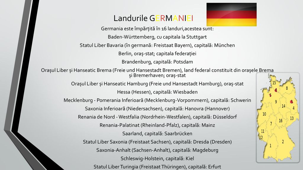 Landurile GERMANIEI Germania este împărţită în 16 landuri,acestea sunt: Baden-Württemberg, cu capitala la Stuttgart.