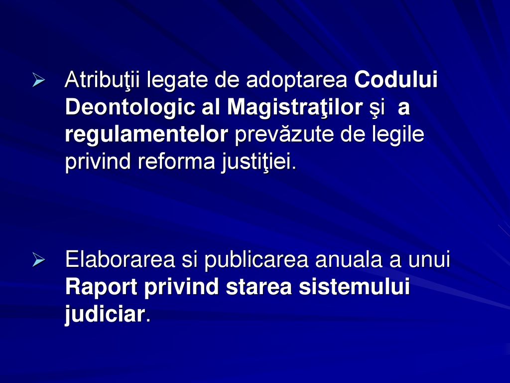 Atribuţii legate de adoptarea Codului Deontologic al Magistraţilor şi a regulamentelor prevăzute de legile privind reforma justiţiei.