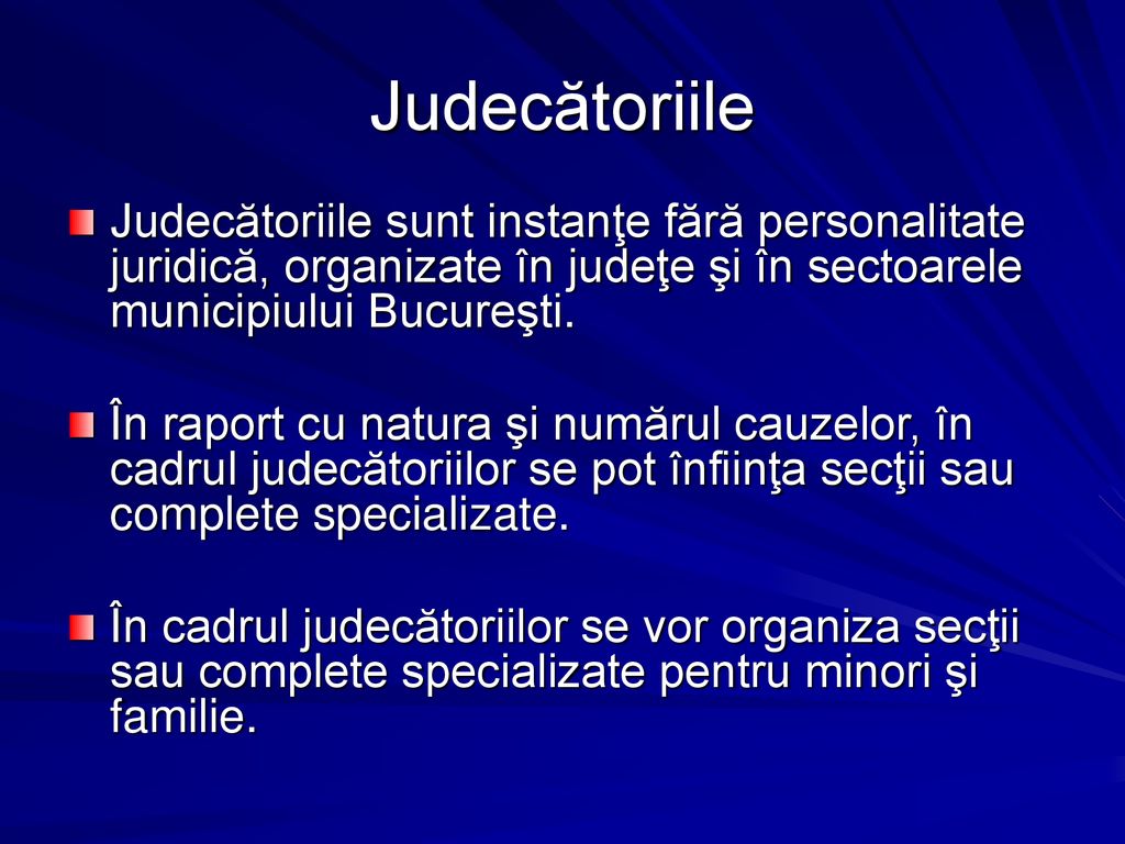 Judecătoriile Judecătoriile sunt instanţe fără personalitate juridică, organizate în judeţe şi în sectoarele municipiului Bucureşti.