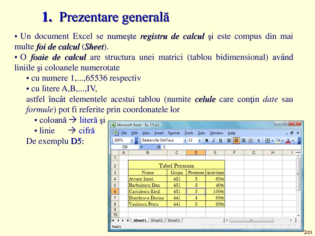 1. Prezentare generală Un document Excel se numeşte registru de calcul şi este compus din mai multe foi de calcul (Sheet).