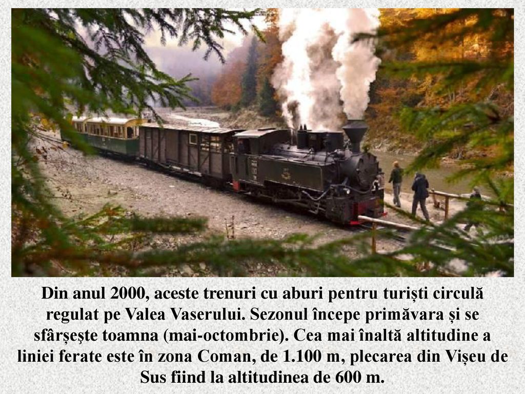 Din anul 2000, aceste trenuri cu aburi pentru turiști circulă regulat pe Valea Vaserului.