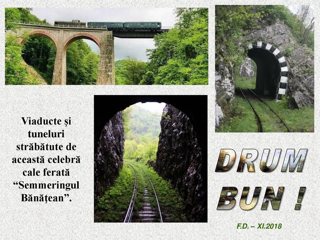 Viaducte şi tuneluri străbătute de această celebră cale ferată Semmeringul Bănăţean .